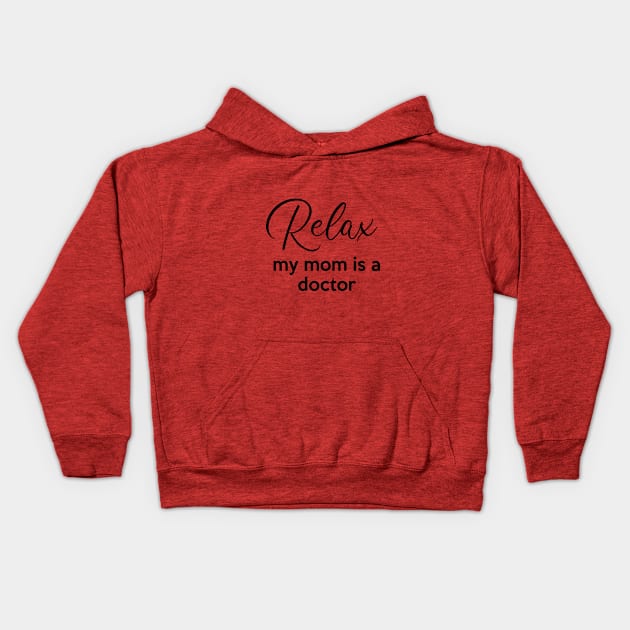 Relax my mom is a Doctor Kids Hoodie by Inspire Creativity